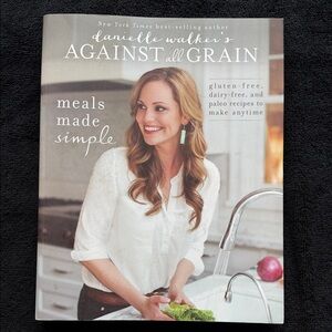 Against All Grain: Meals Made Simple - Danielle Walker GUC gluten dairy paleo